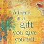 A Friend is a Gift You Give to Yourself