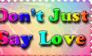 Don't Just Say Love, Show Love