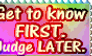 Get To Know First, Judge Later