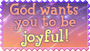 God Wants You To Be Joyful (Stamp) by Rogue-Ranger