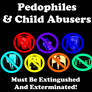 Pedophiles And Child Abusers Must Be Extingushed!