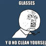 Glasses y u no