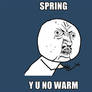 Spring y u no