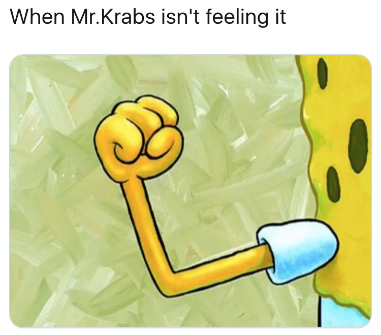 ARE YOU FEELING IT NOW, MR. KRABS?! — Weasyl