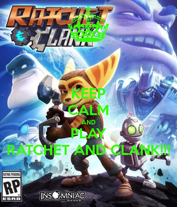 Keep calm, Ratchet and Clank.