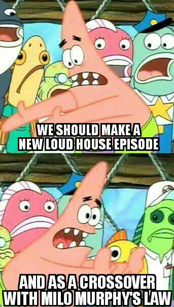 The Loud House Milo Murphy's Law Meme by SSBrandon on DeviantArt