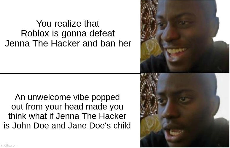 If Jenna roblox hacker was real be like - Imgflip