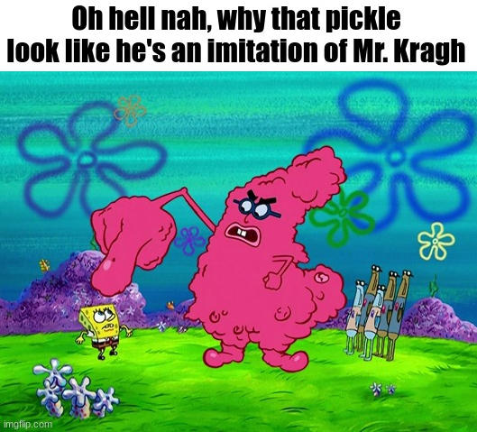 Oh Hell Nah Pickle Krab Meme by SSBrandon on DeviantArt