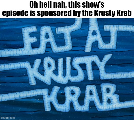 Oh Hell Nah Eat At Krusty Krab by SSBrandon on DeviantArt