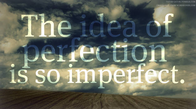 Perfection: imperfect.