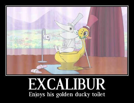 Excalibur (on his golden ducky toilet)