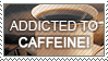 Addicted to caffeine