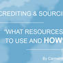 CREDITING-SOURCING: What Resources to use and HOW