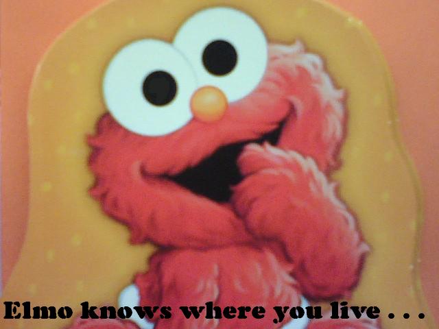 Elmo knows where u live