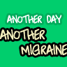 Another Day, Another Migraine