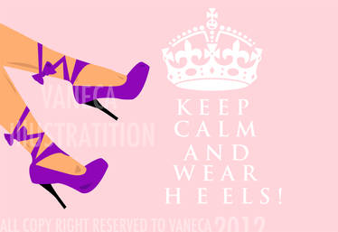 Keep calm and wear heels