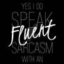 I Speak Fluent Sarcasm