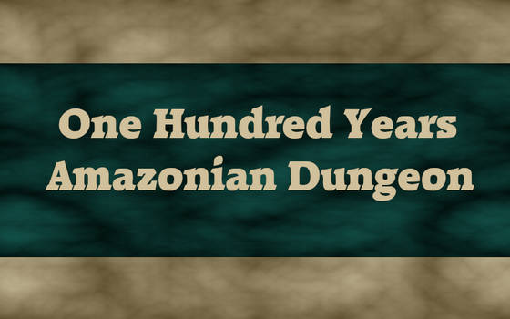 One Hundred Years Amazonian Dungeon - Ver. 0.4.0