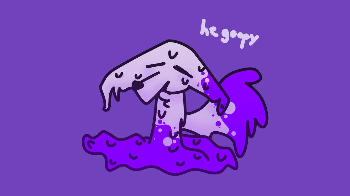 Goopy Boy thats a goopy boyo by SolaskiteTheOreo on DeviantArt