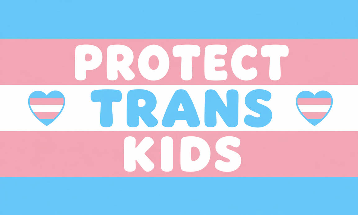 Protected Trans Protect Trans Kids by OwenMatthews199 on DeviantArt