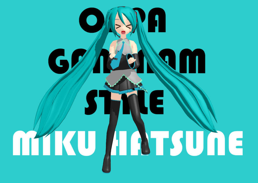 MMD GANGNAM STYLE or MIKU STYLE by Ilovedrawin on DeviantArt