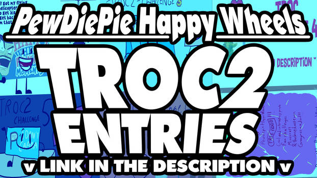 All of PewDiePie Happy Wheels' TROC2 Entries