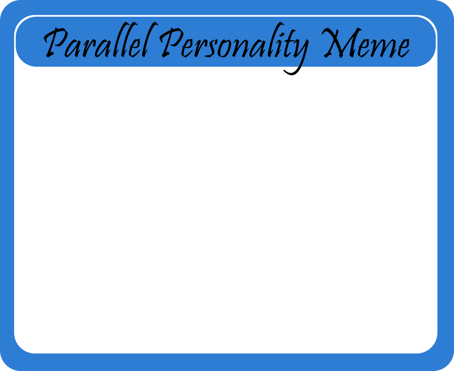 Parallel Personality Meme by Bluefire5 on DeviantArt