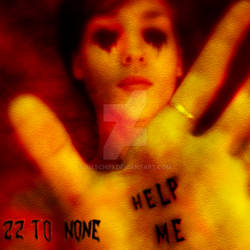 22 TO NONE - HELP ME