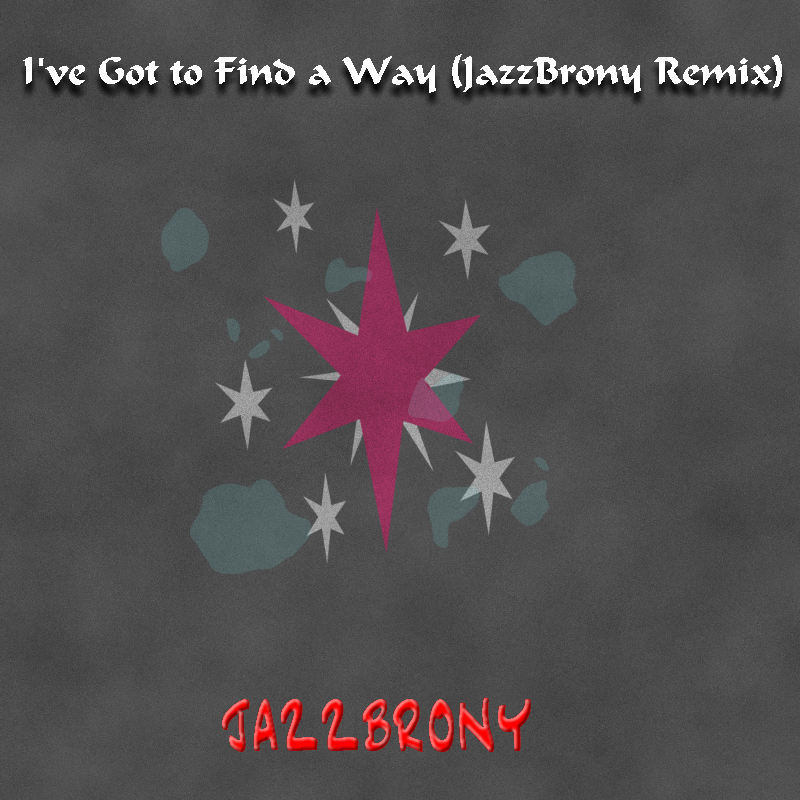 I've Got to Find a Way (JazzBrony Remix)