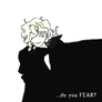 ...do you FEAR?