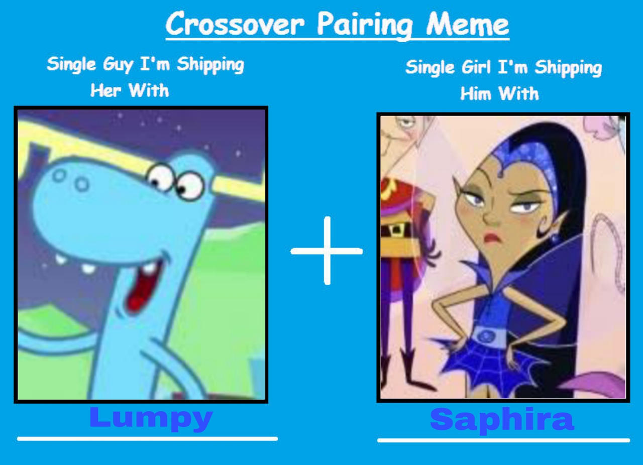 Lumpy Meme Lumpy X Saphira (Crossover Pairing Meme) by DarwinFan2000 on DeviantArt