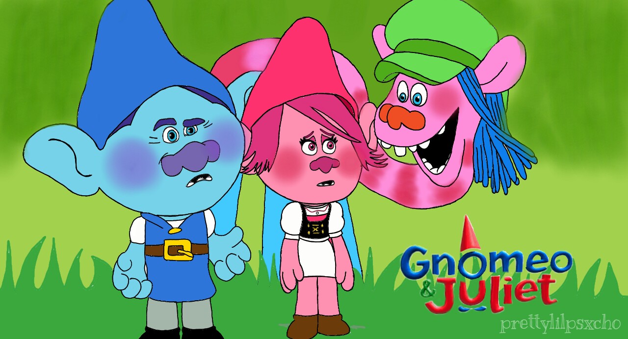 Trolls ~ Gnomeo and Juliet