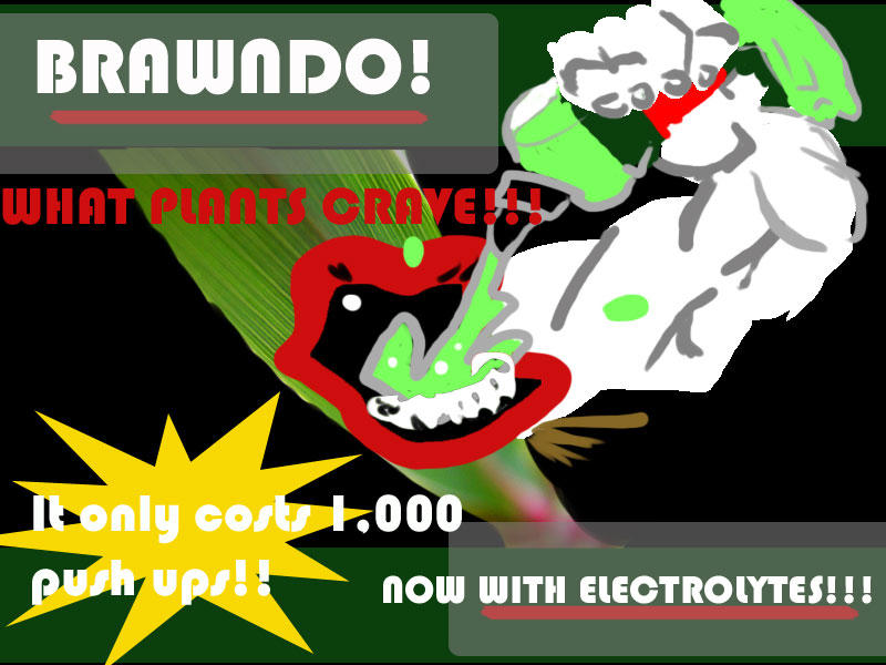 Brawndo. It's what plants CRAVE by Duida on DeviantArt