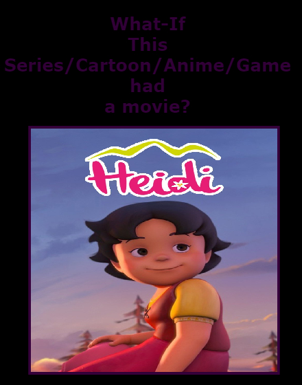 What if the 2015 Heidi series had a movie? by ChipmunkRaccoonOz on DeviantArt What if the 2015 Heidi series had a movie? by ChipmunkRaccoonOz on DeviantArt