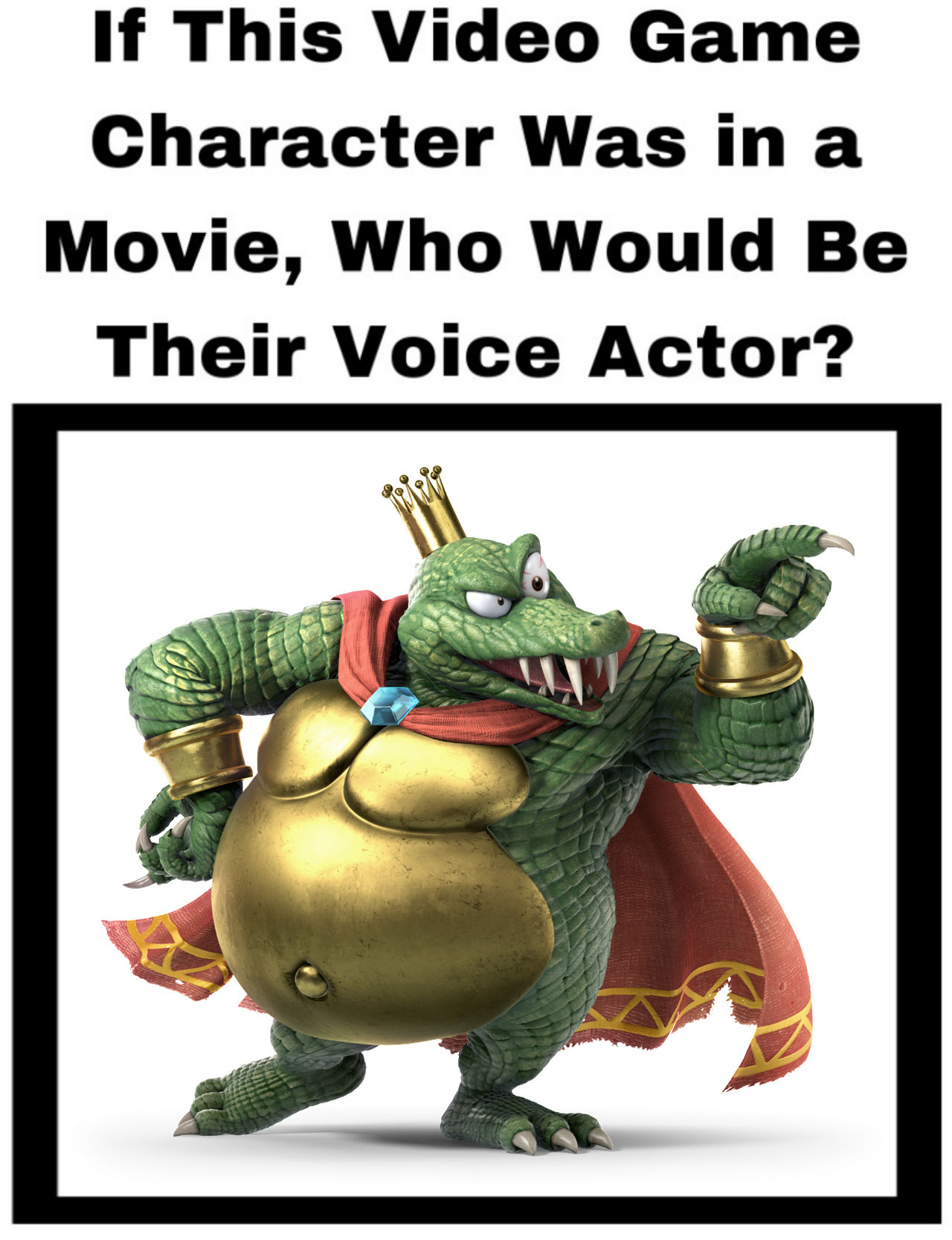 Video Game Voice Actor - King K. Rool by jacobyel on DeviantArt