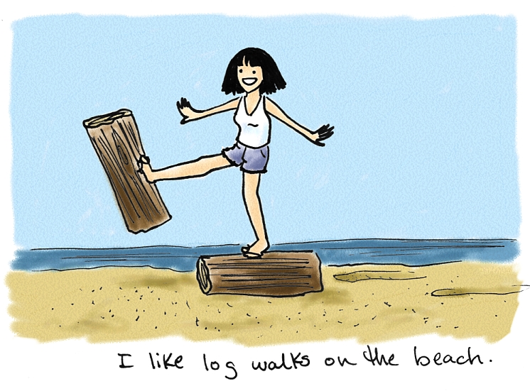 I like log walks on the beach.