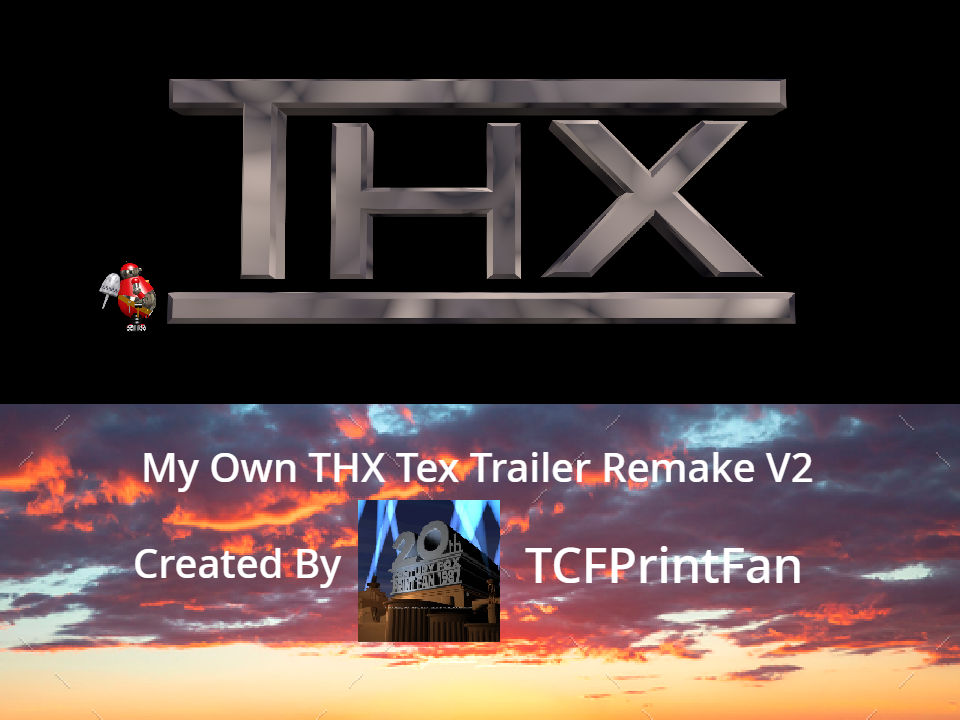 My Own THX Tex Trailer Remake V2 by TCFPFProductions on DeviantArt