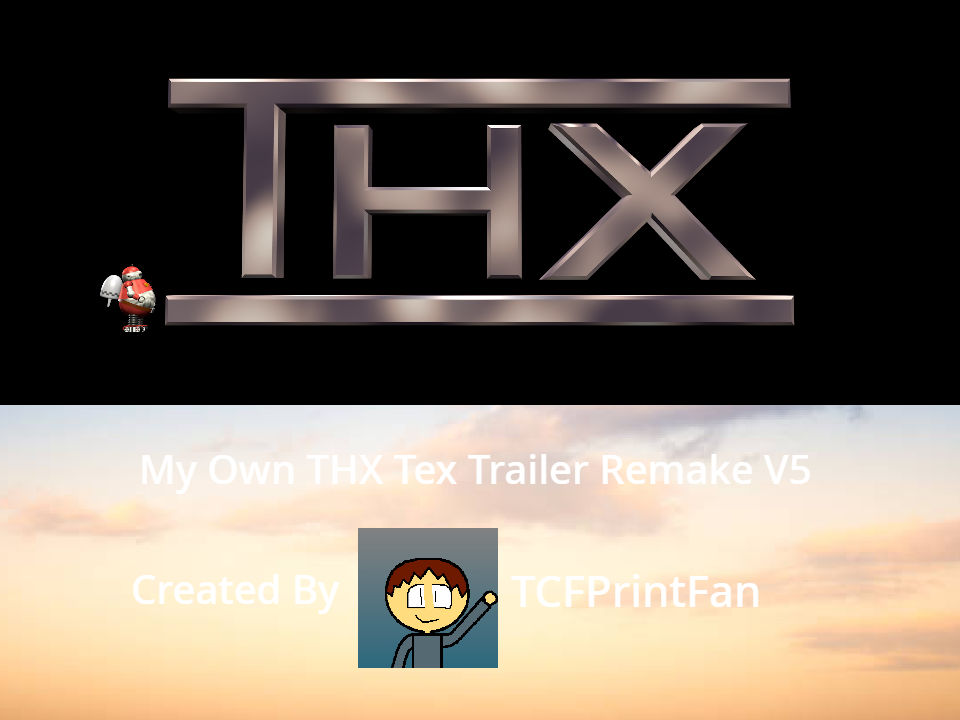 My Own THX Tex Trailer Remake V5 by TCFPFOnDA on DeviantArt
