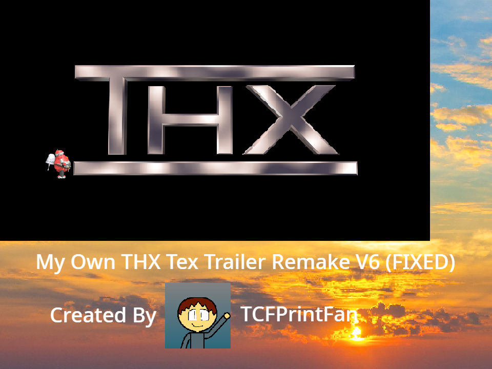 My Own THX Tex Trailer Remake V6 FIXED By TCFPFProductions On DeviantArt my-own-thx-tex-trailer-remake-v6-fixed-by-tcfpfproductions-on-deviantart