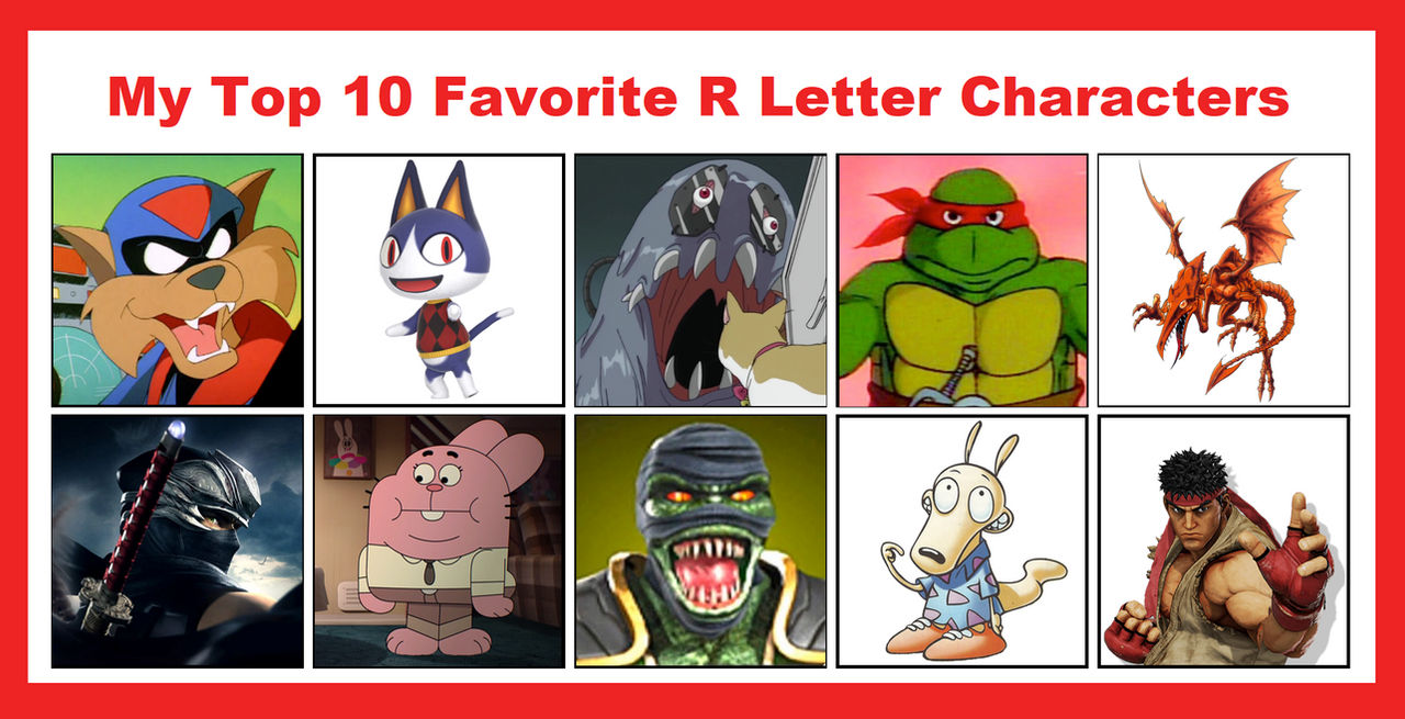 My Top 10 Favorite R Letter Characters by EdmondTheXenoBeetle on DeviantArt