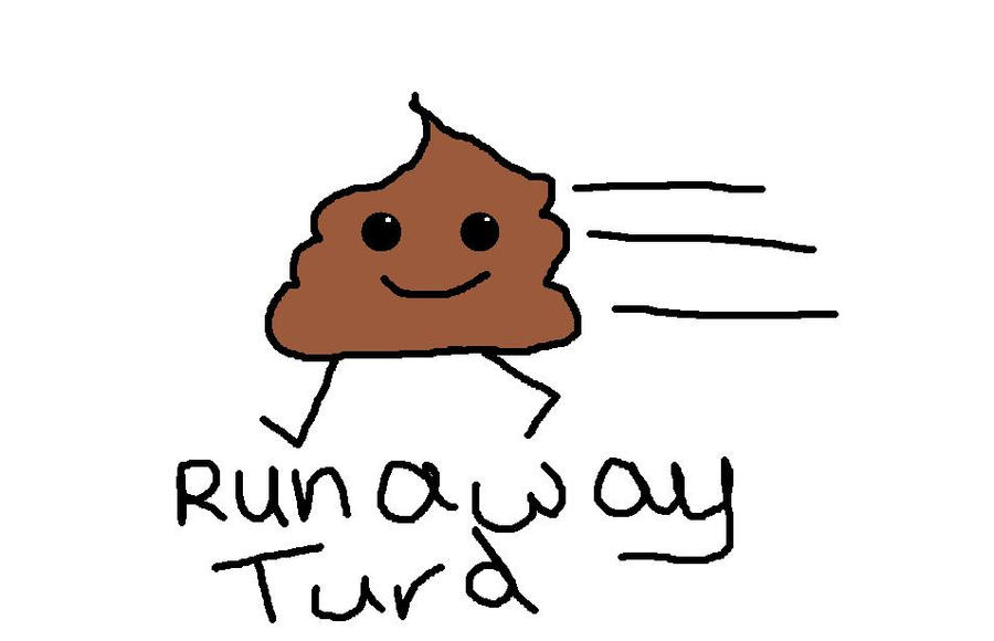 Runaway Turd by lozzsparkles1995 on DeviantArt