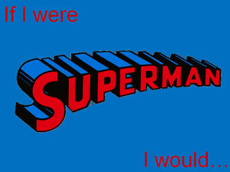 If I were Superman ...