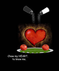 Chew my HEART.to know me.