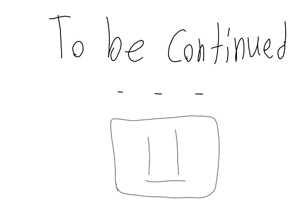To Be Continued ... by delenashton21 on DeviantArt