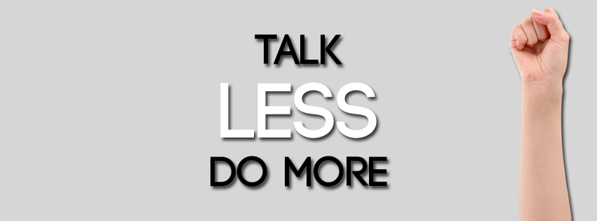 Less talk more. Talk less do more. Less talk more Action. Talk much do less. Less talk more suck Xiao.