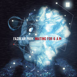 FAZBEAR PARK - Waiting for 6 A.M.