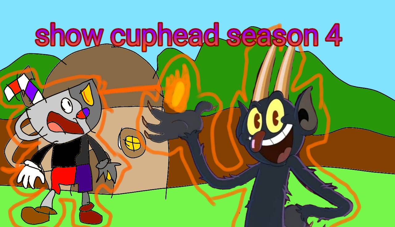 GUYS THE CUPHEAD SHOW SEASON 4 LEAK!!1!1 by kittycat217 on DeviantArt