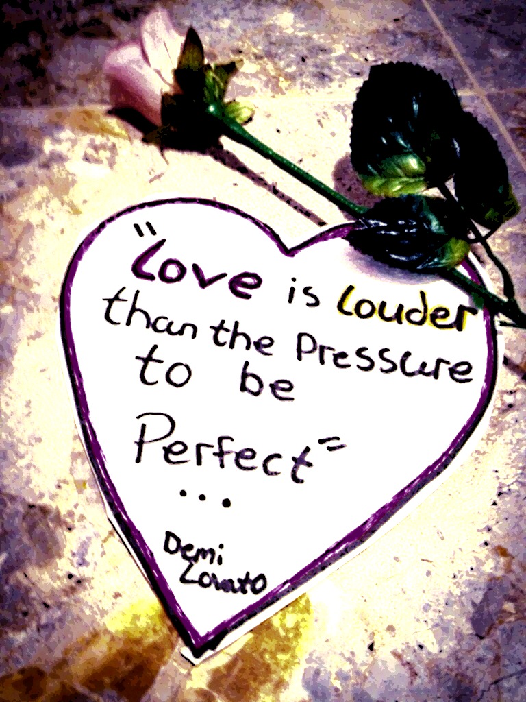 Love is Louder than the pressure to be perfect