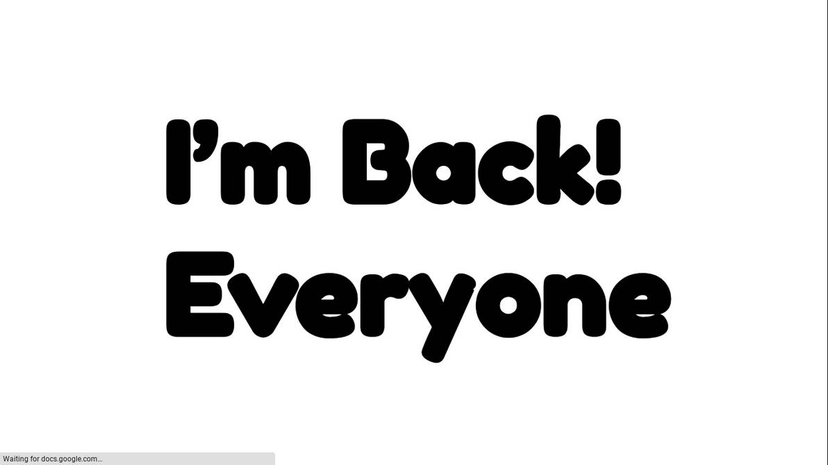 I'm Back! by zmcdonald09 on DeviantArt