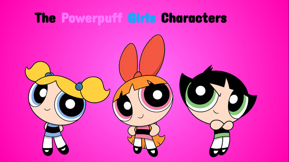 The Powerpuff Girls Characters by zmcdonald09 on DeviantArt